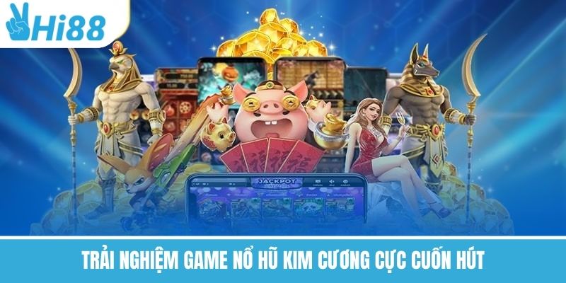 Trải nghiệm game nổ hũ kim cương cực cuốn hút